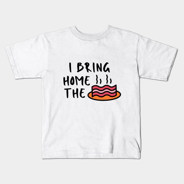 I Bring the Bacon Sarcastic Funny Meme Emotional Cute Gift Happy Fun Introvert Awkward Geek Hipster Silly Inspirational Motivational Birthday Present Kids T-Shirt by EpsilonEridani